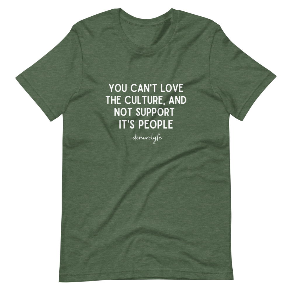 You Can't Love The Culture T-Shirt