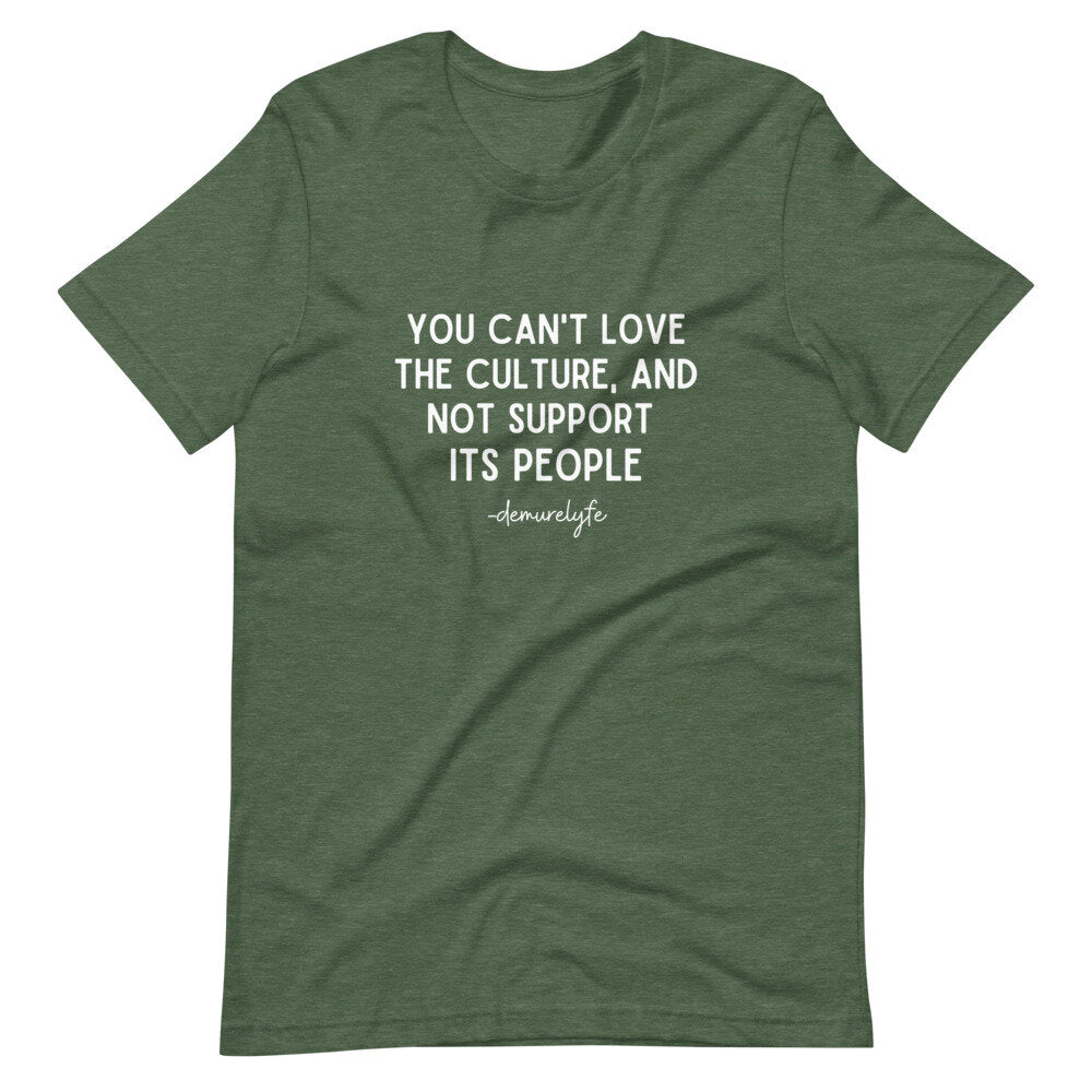 You Can't Love The Culture T-Shirt