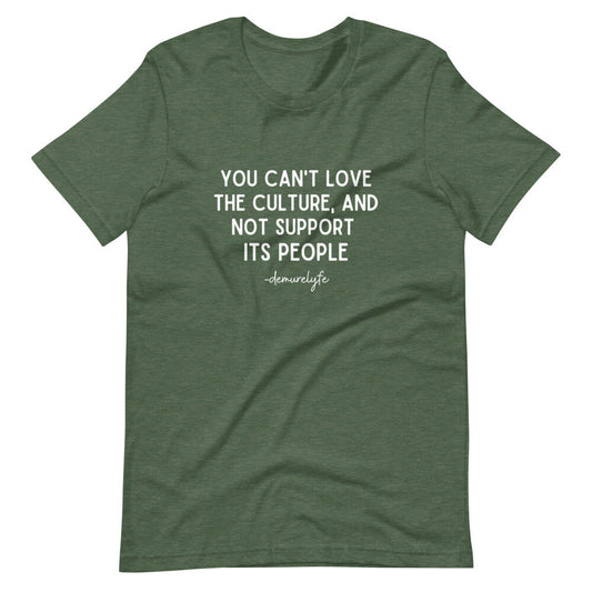 You Can't Love The Culture T-Shirt