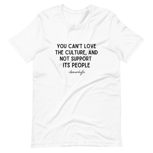 You Can't Love The Culture T-Shirt