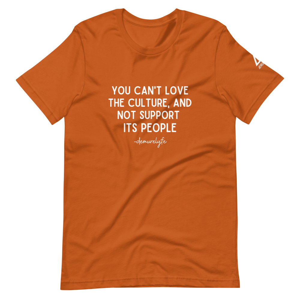 You Can't Love The Culture T-Shirt