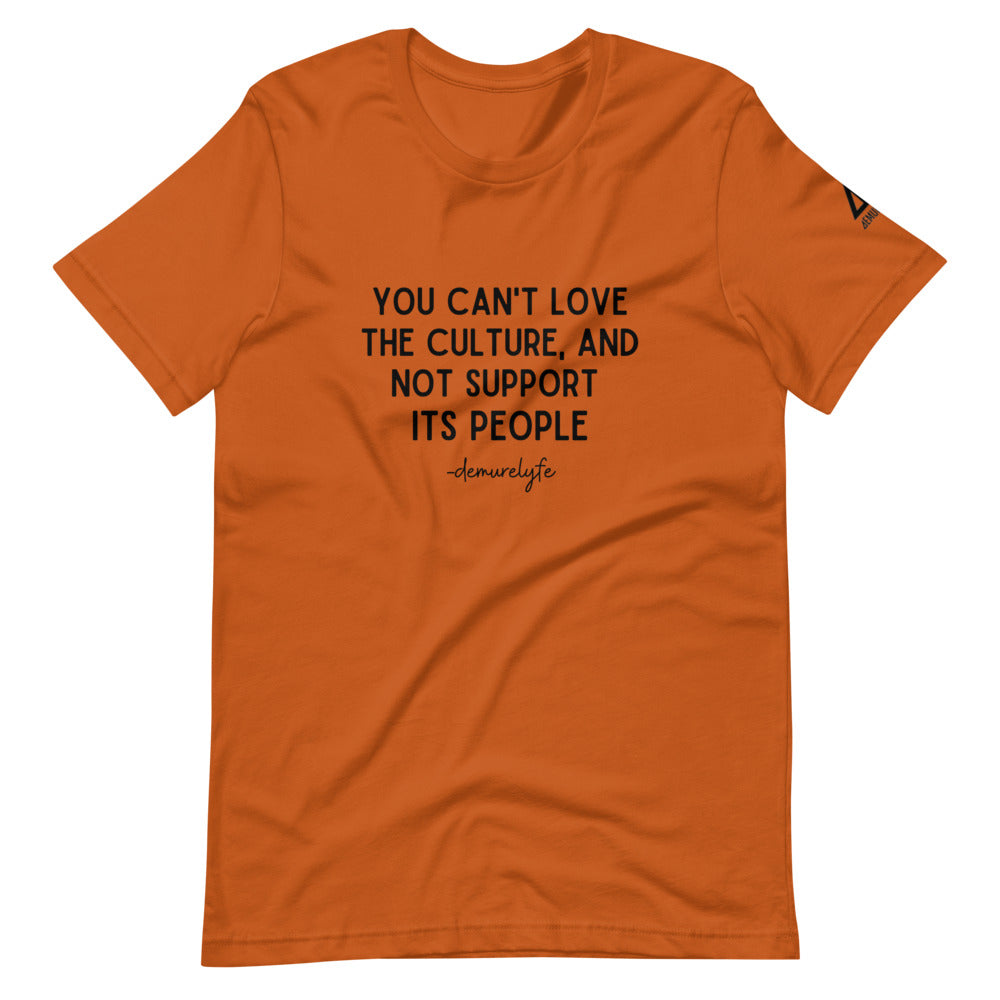 You Can't Love The Culture T-Shirt