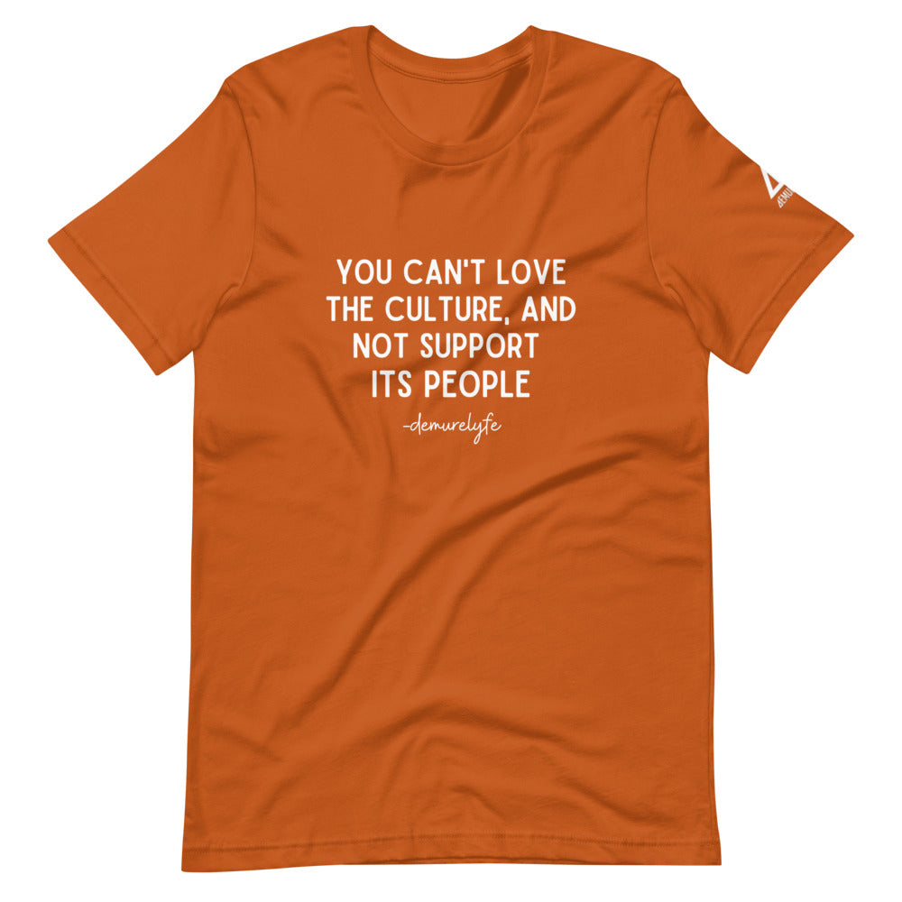 You Can't Love The Culture T-Shirt
