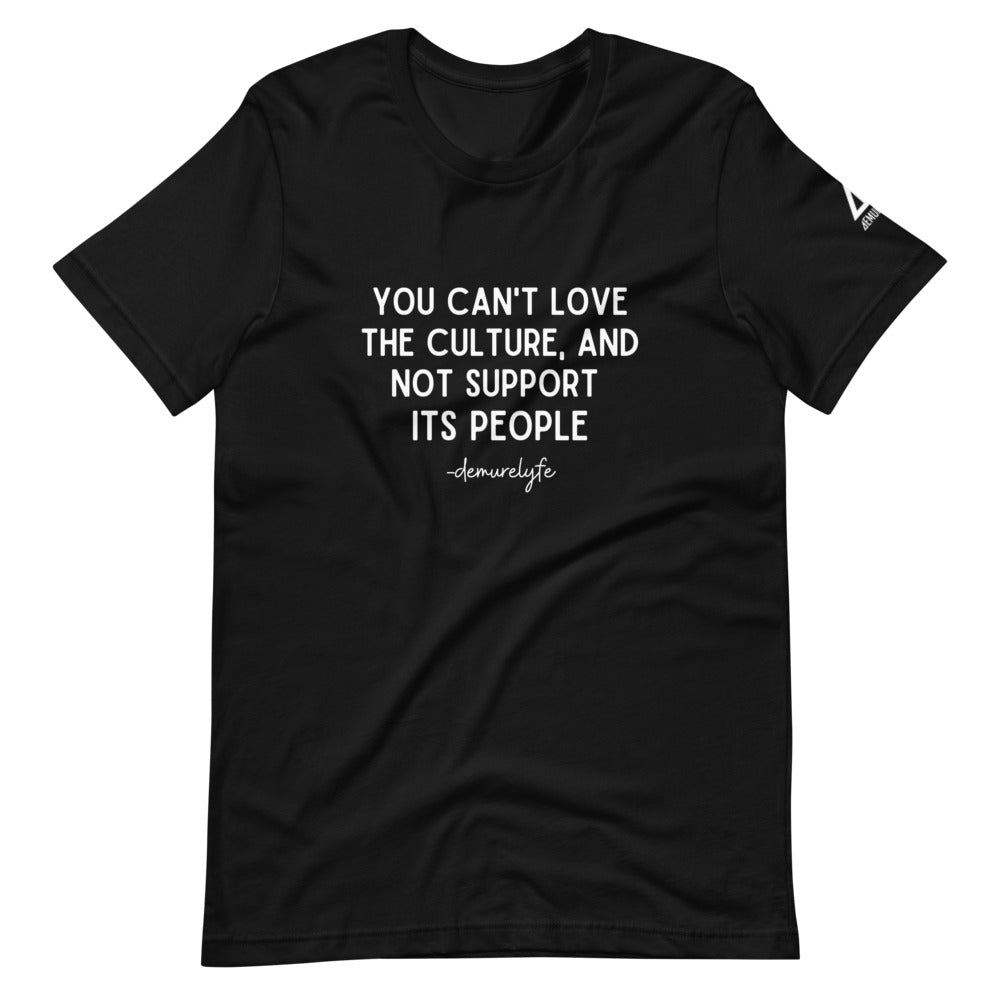 You Can't Love The Culture T-Shirt