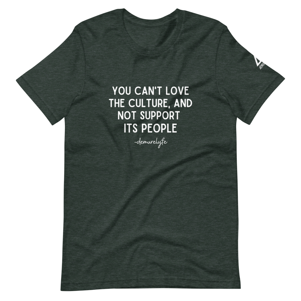 You Can't Love The Culture T-Shirt