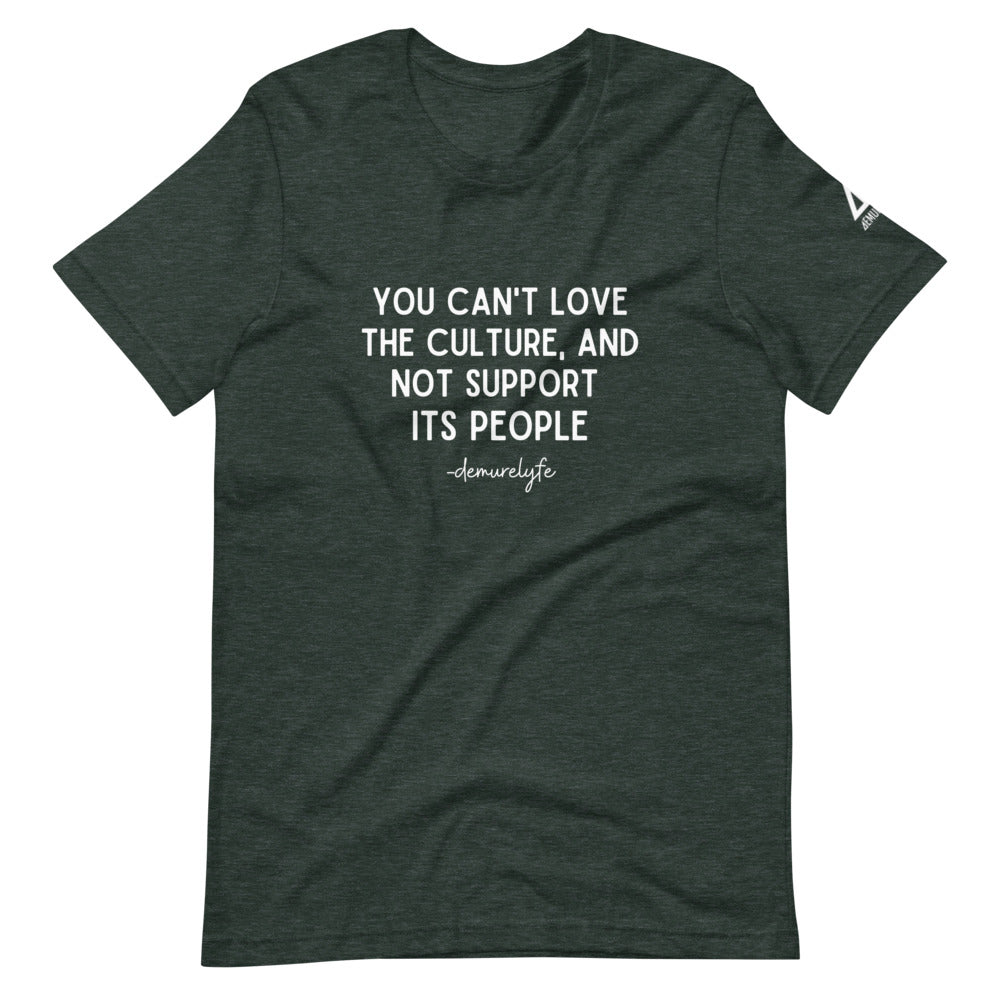 You Can't Love The Culture T-Shirt