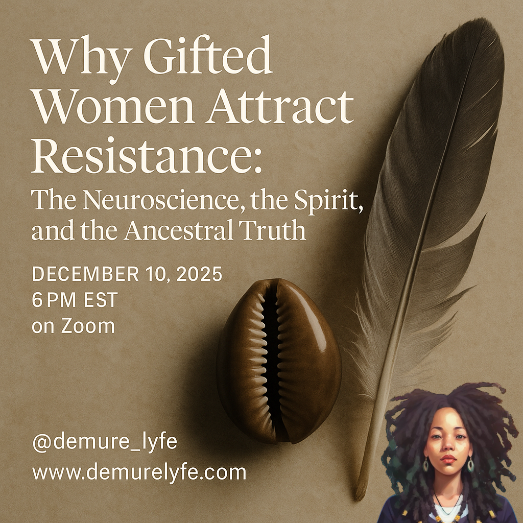 Why Gifted
Women Attract
Resistance:
The Neuroscience, the Spirit, and the Ancestral Truth