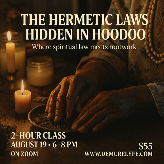 The Hermetic Laws Hidden in Hoodoo

A 2-Hour Live Class | On Zoom
Tuesday, August 19 · 6–8 PM EST