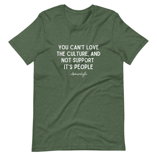 You Can't Love The Culture T-Shirt
